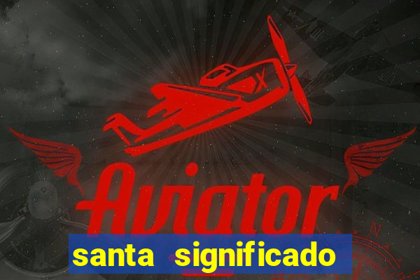 santa significado significado santa kaya